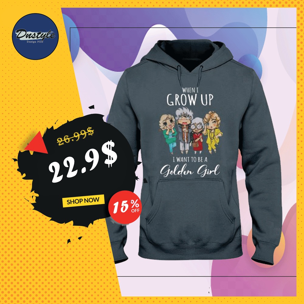 When i grow up i want to be a Golden Girl chibi hoodie