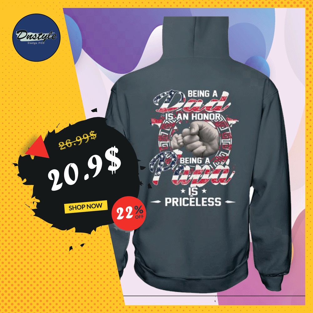 Being a dad is an honor being a papa is priceless America flag hoodie