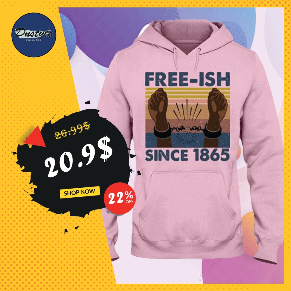 Free ish since 1865 hoodie