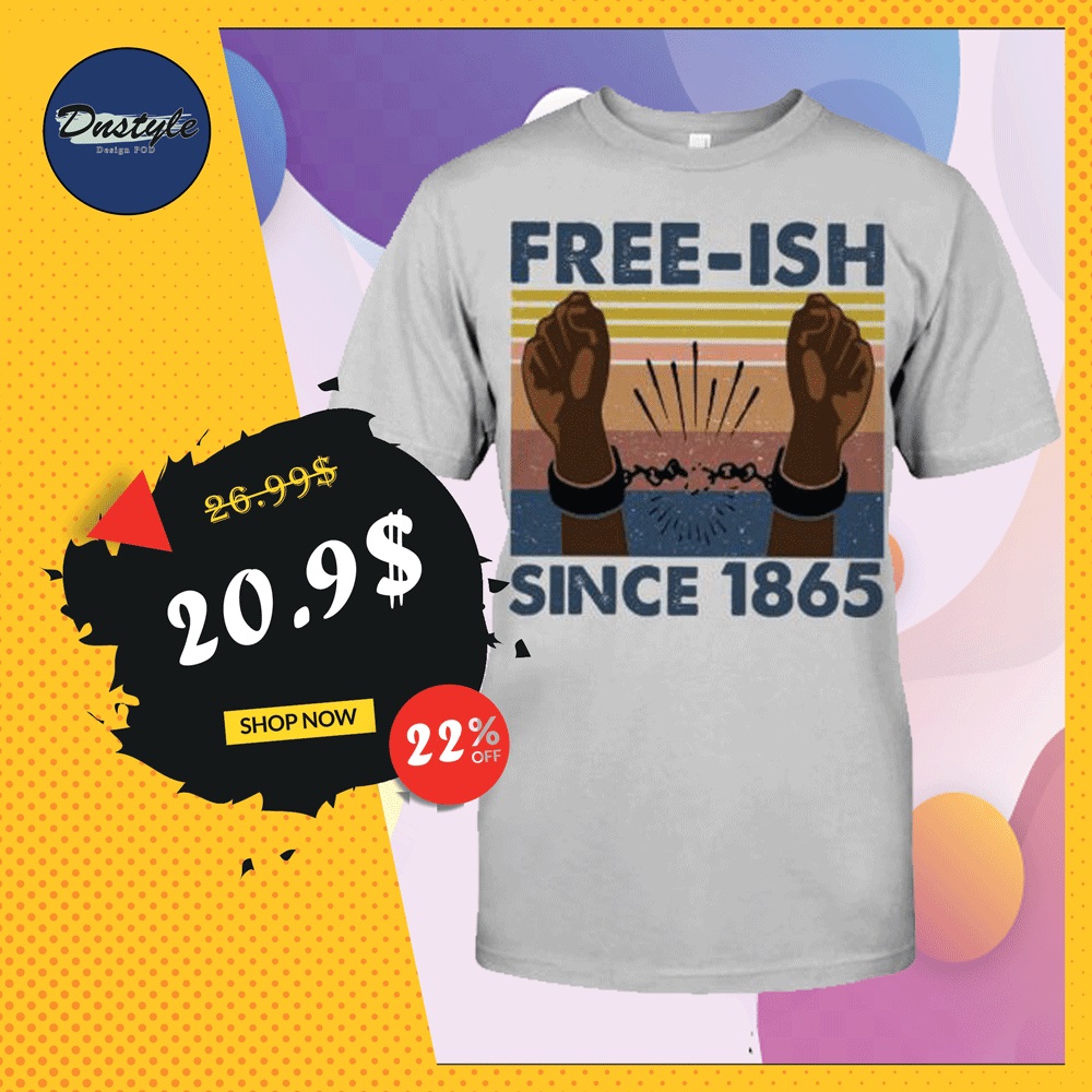 Free ish since 1865 shirt