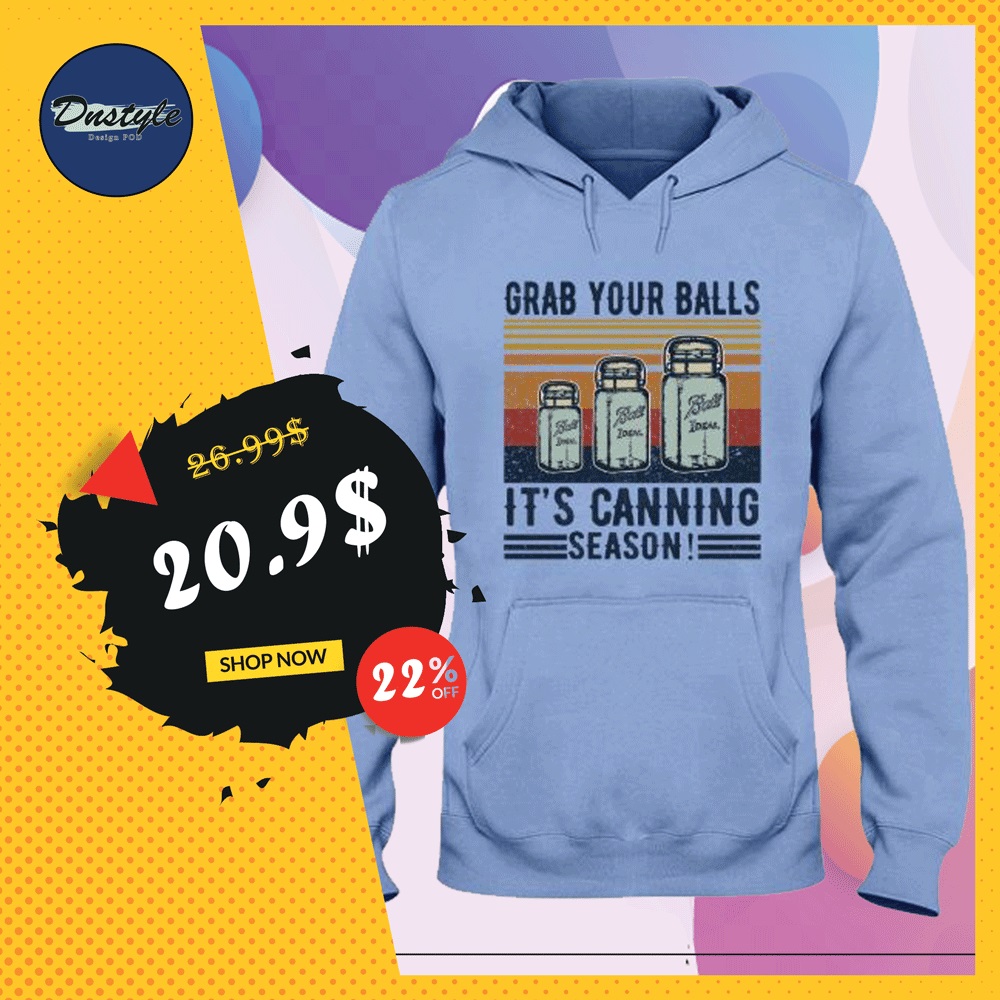 Grab your balls it's canning season vintage hoodie