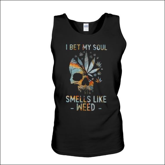 I bet my soul smells like weed tank top