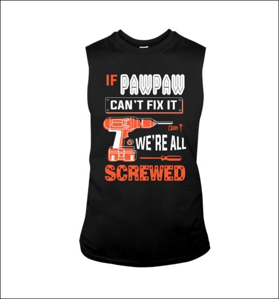 If pawpaw can't fix it we're all screwed tank top