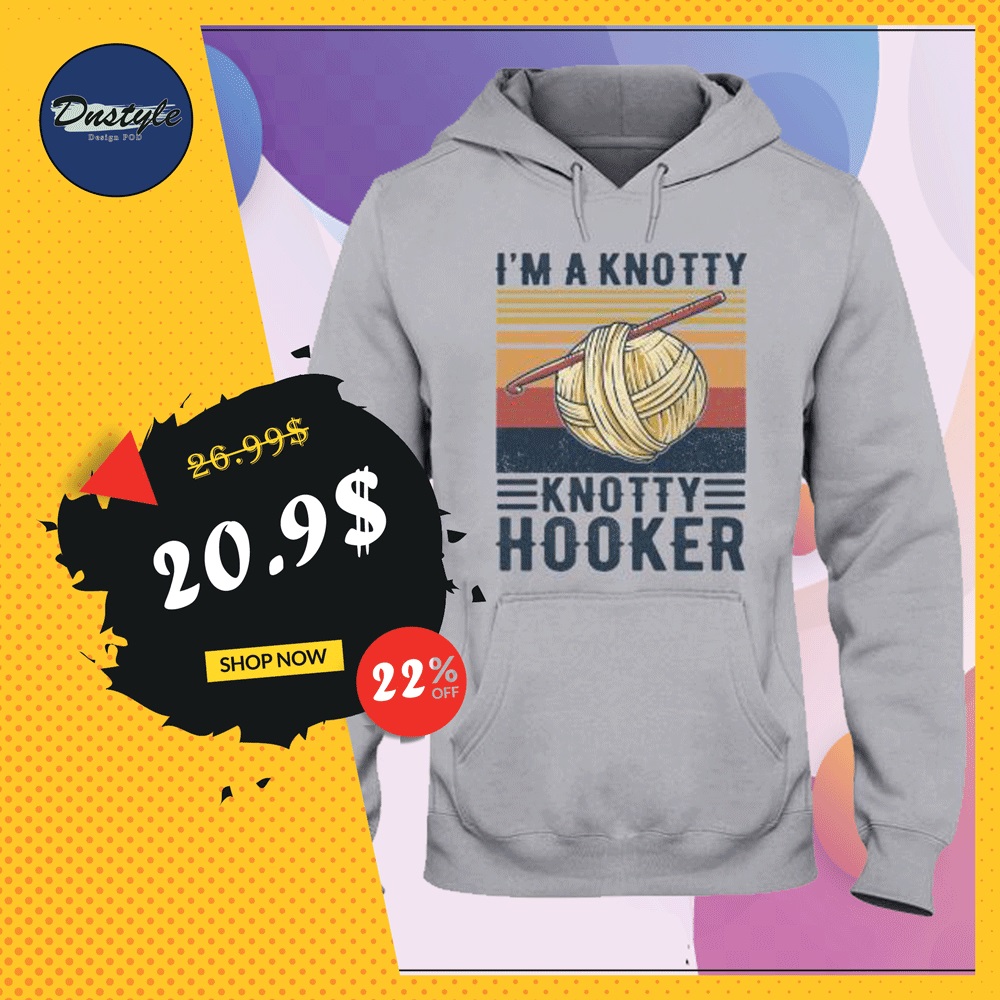 I'm a knotty knotty hooker hoodie