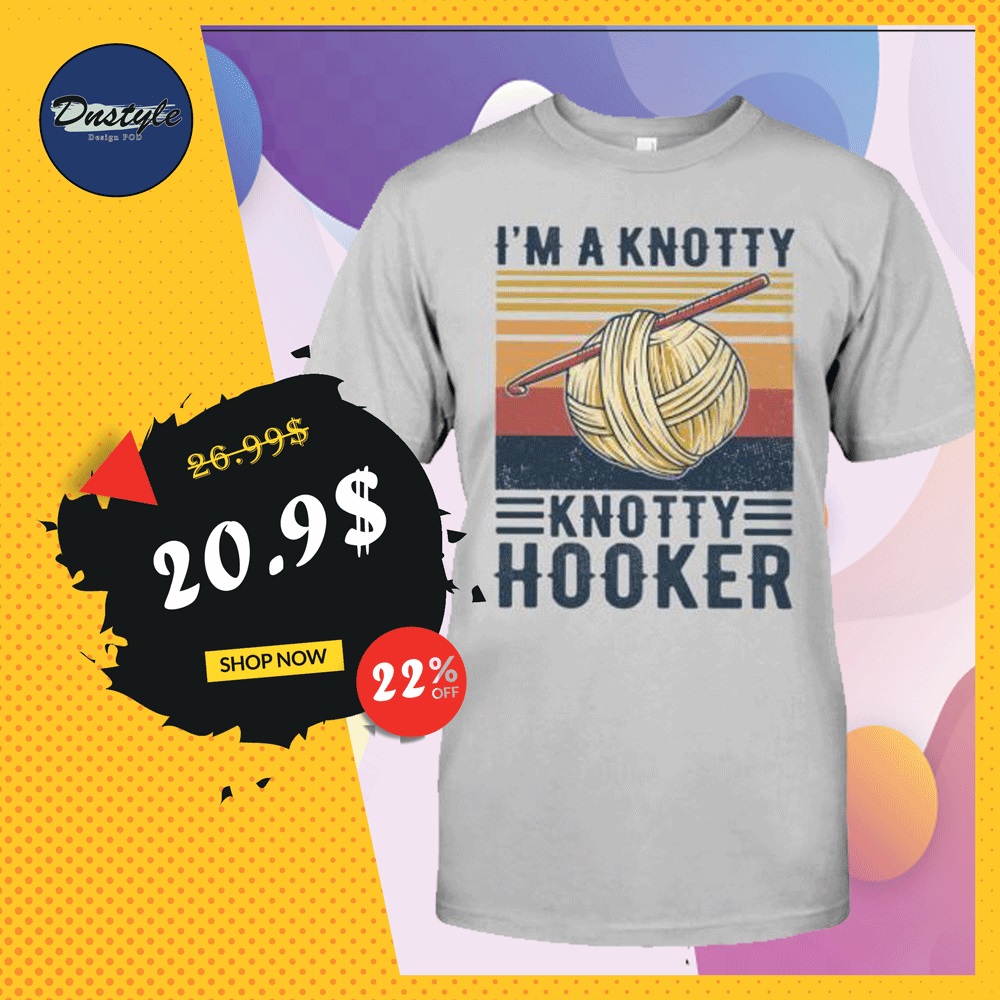 I'm a knotty knotty hooker shirt