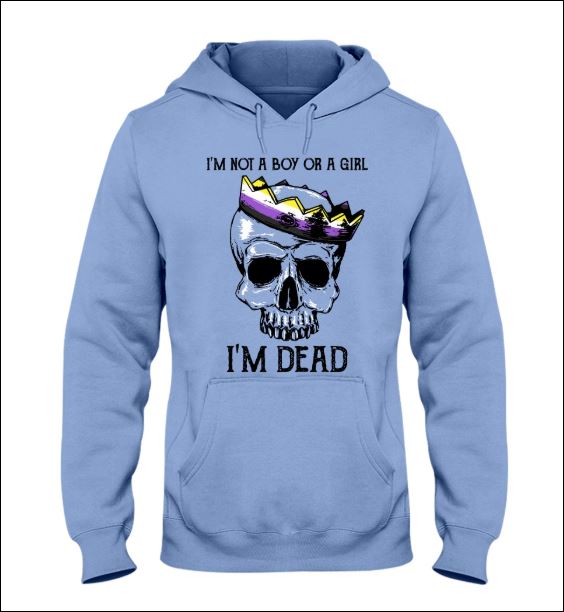 I'm not a boy or girl i'm dead hoodie