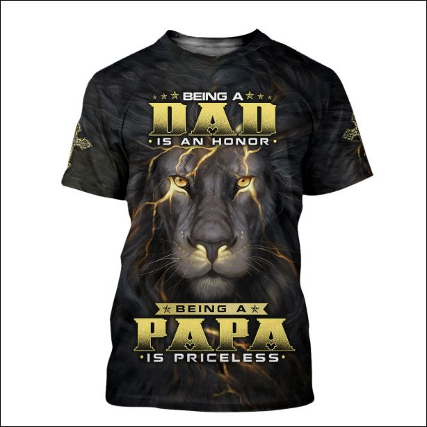 Lion being a dad is a honor being a papa is priceless 3D shirt