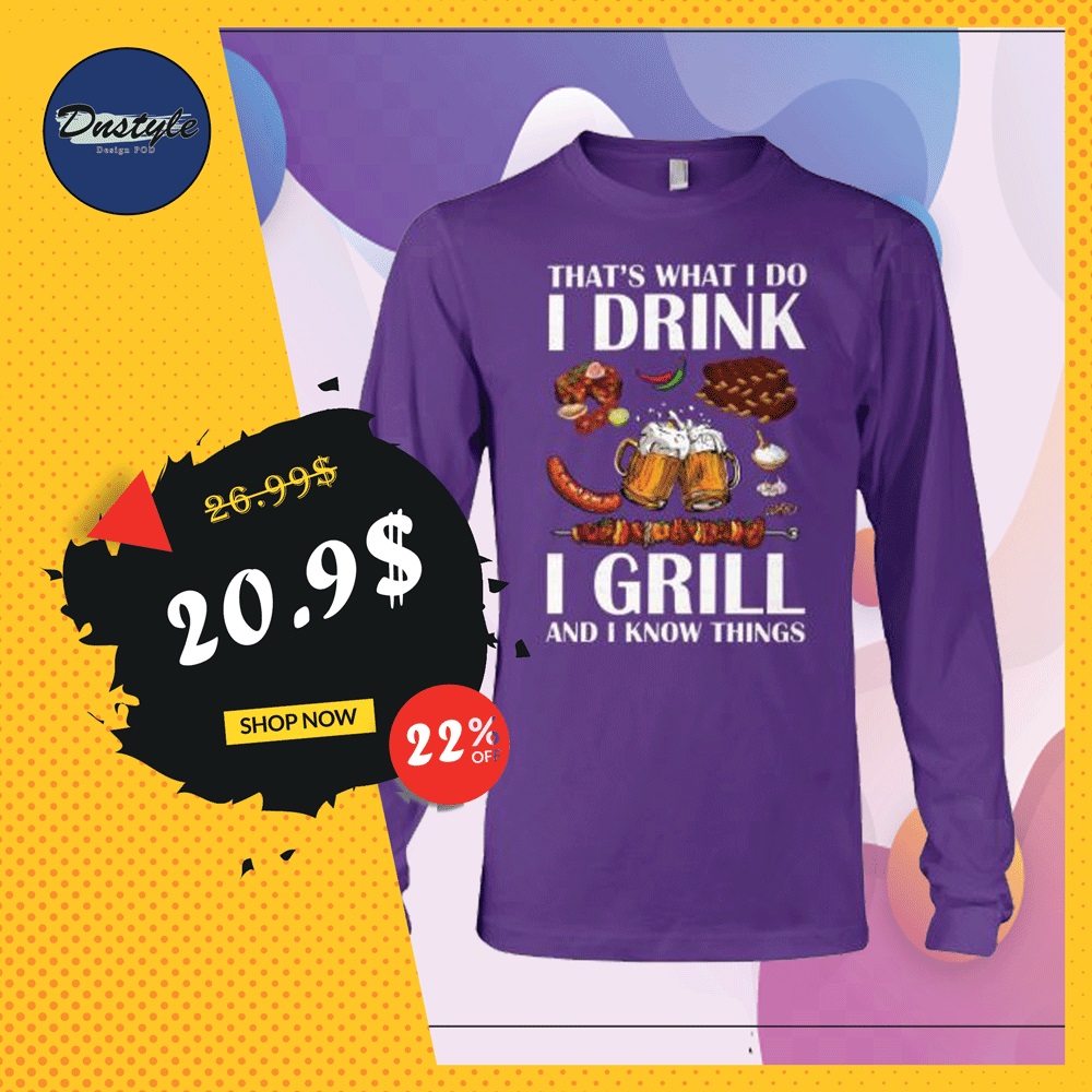 That's what i do i drink i grill and i know things long sleeved