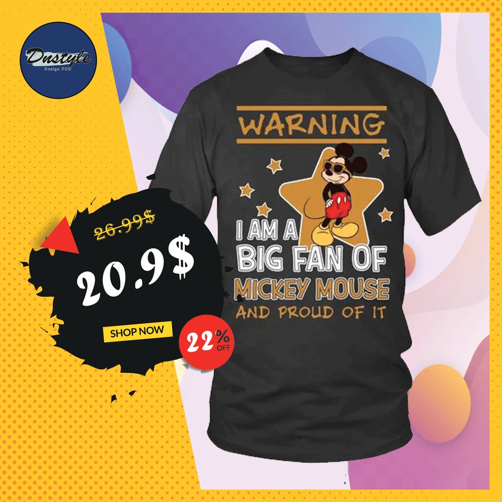 Warning i am a big fan of Mickey Mouse and proud of it shirt