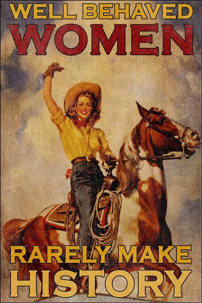 Well behaved women rarely make history poster