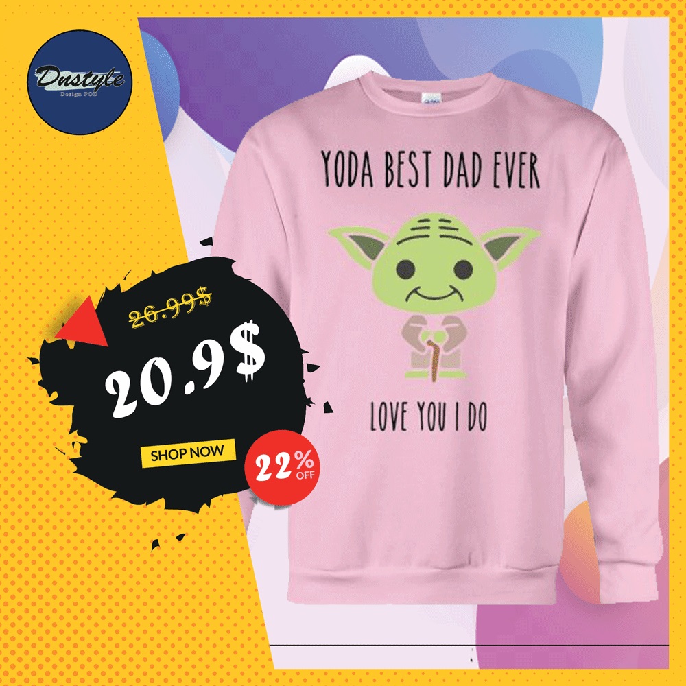 Yoda best dad ever love you i do sweater