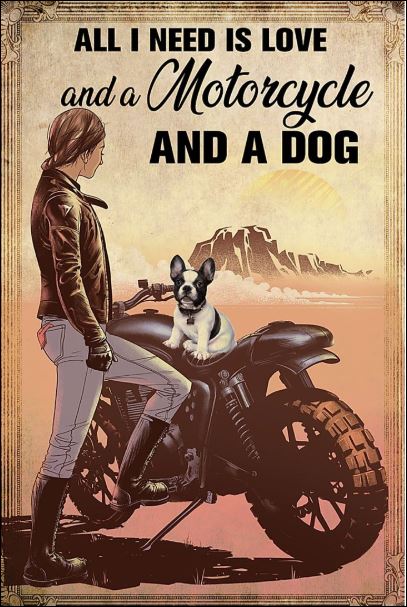 All i need is love and a motorcycle and a dog poster