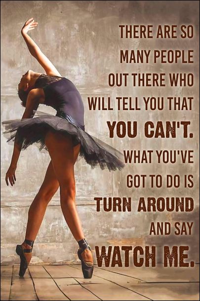 Ballet there are so many people out there who will tell you that you can't poster