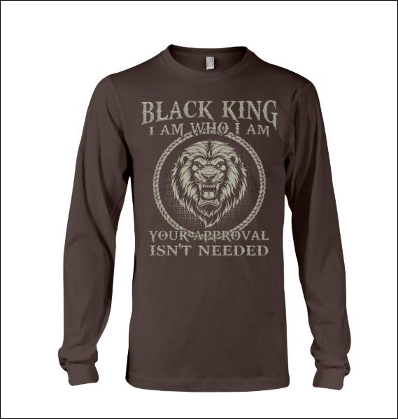 Black king i am who i am your approval isn't needed long sleeved