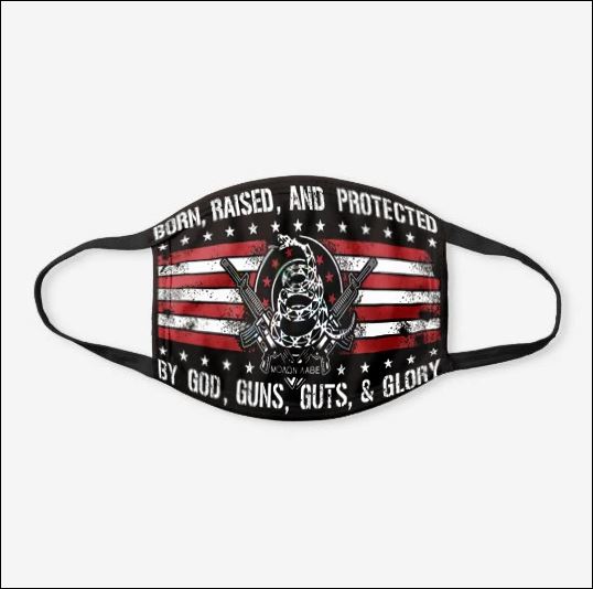 Born raised and protected by god guns guts and glory face mask