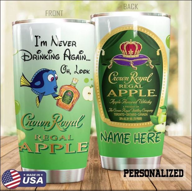 Dory i’m never drinking again Crown Royal Regal Apple tumbler