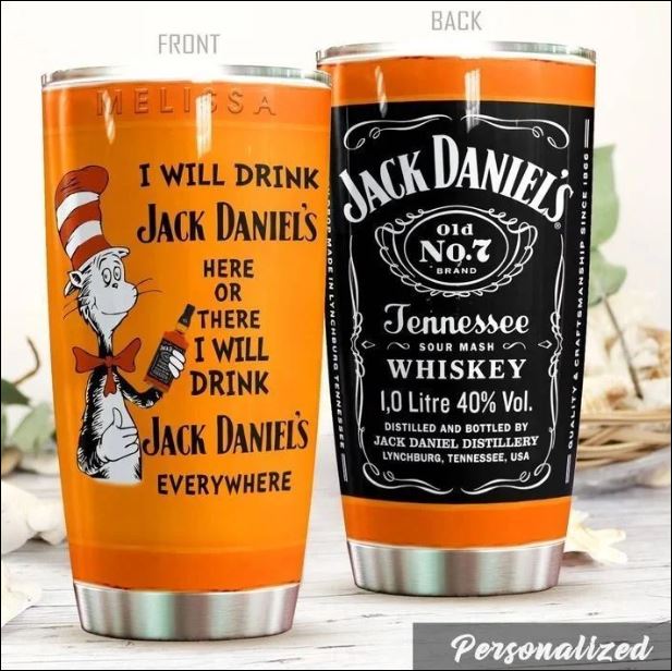 Dr Seuss i will drinking Jack Daniels here or there i will drink Jack Daniel's everywhere tumbler