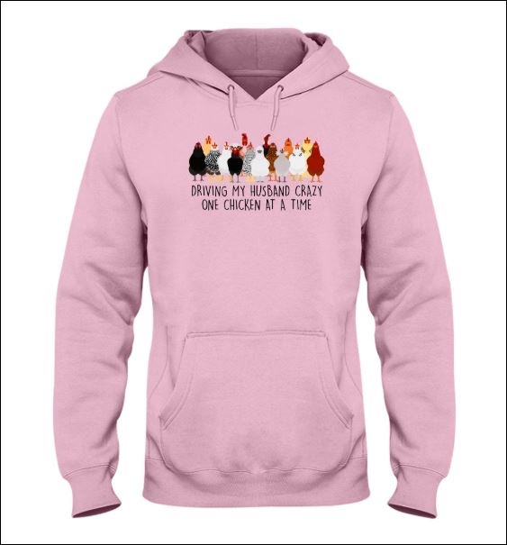 Driving my husband crazy one chicken at a time hoodie