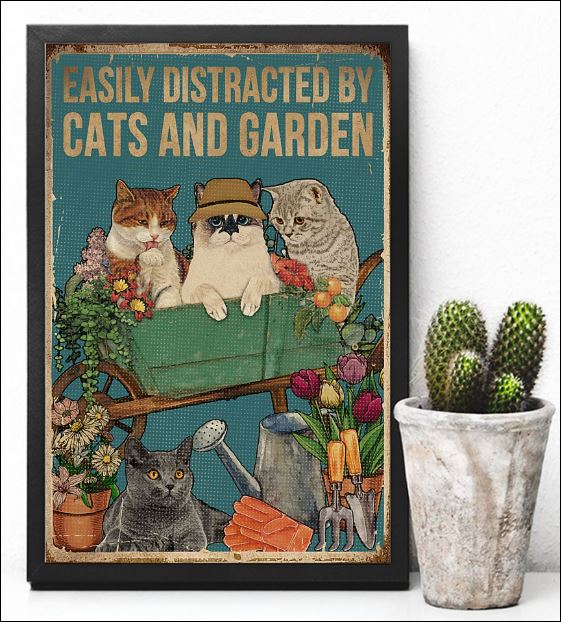 Easily distracted by cats and garden poster 1