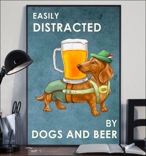 Easily distracted by dogs and beer poster 1