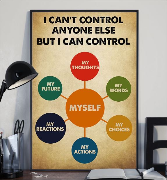 I can't control anyone else but i can control myself poster 1