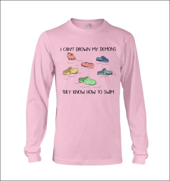 I can't drown my demons they know how to swim long sleeved