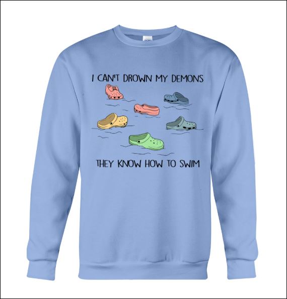 I can't drown my demons they know how to swim sweater