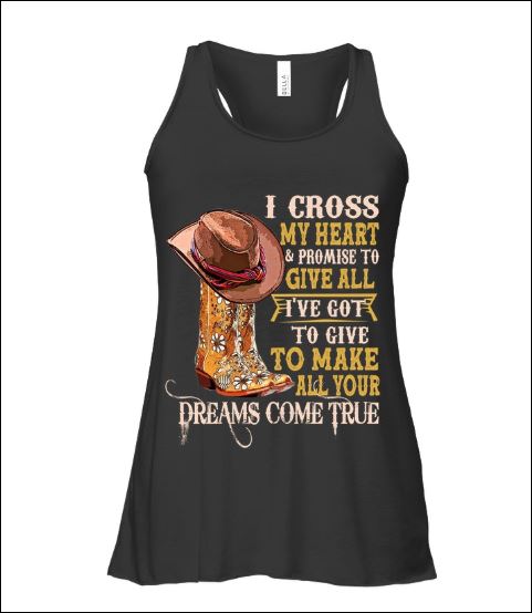 I cross my heart and promise to give all i've got to give to make all your dreams come true tank top