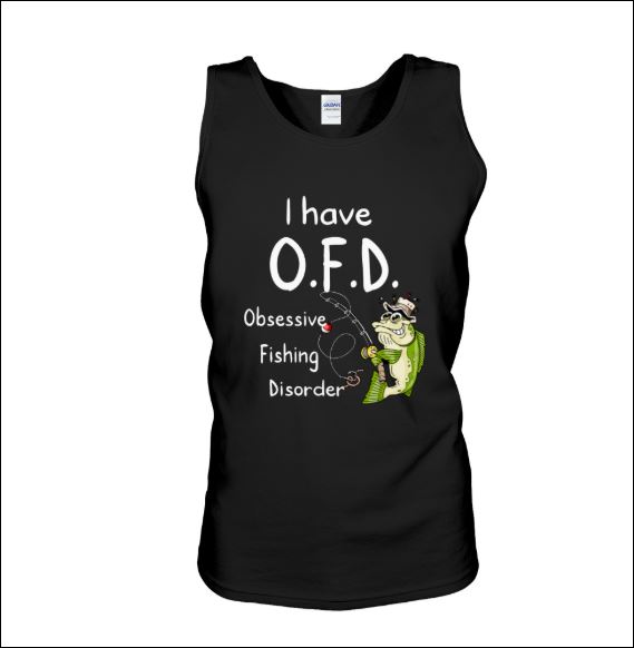 I have OFD obsessive fishing disorder tank top