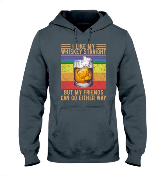 I like my whiskey straight but my friends can go either way vintage hoodie