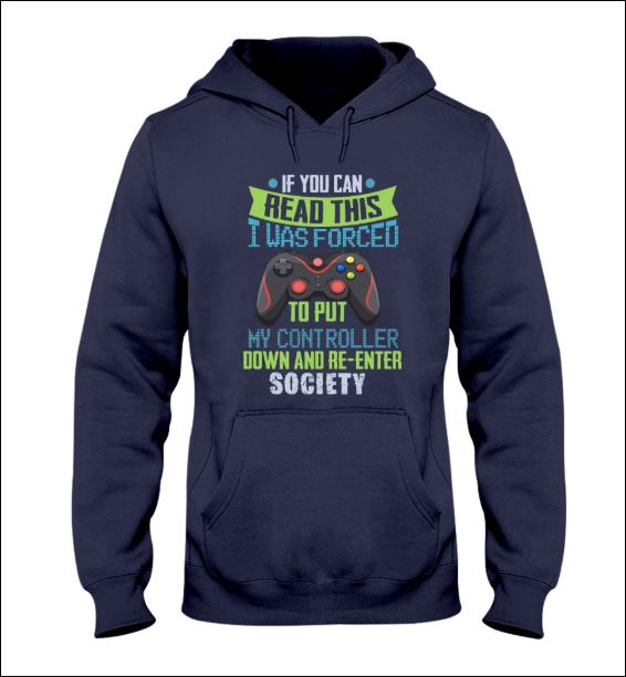 If you can read this i was forced to put my controller down and re-enter society hoodie