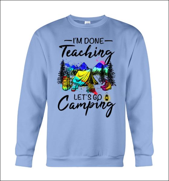 I'm done teaching let's go camping sweater