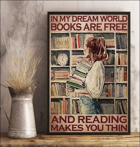 In my dream world books are free and reading make you thin poster 2