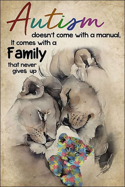 Lion autism doesn't come with a manual it comes with a family that never gives up poster