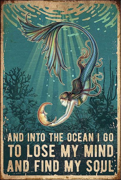 Mermaid and into the ocean i go to lose my mind and find my soul poster