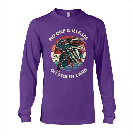 No one is illegal on stolen land long sleeved