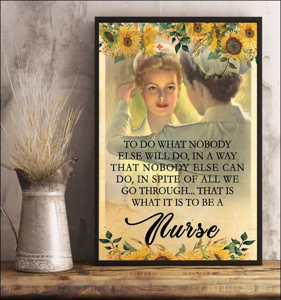 Nurse to do what nobody else will do in a way that nobody else can do poster 1
