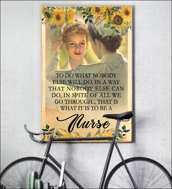 Nurse to do what nobody else will do in a way that nobody else can do poster 2