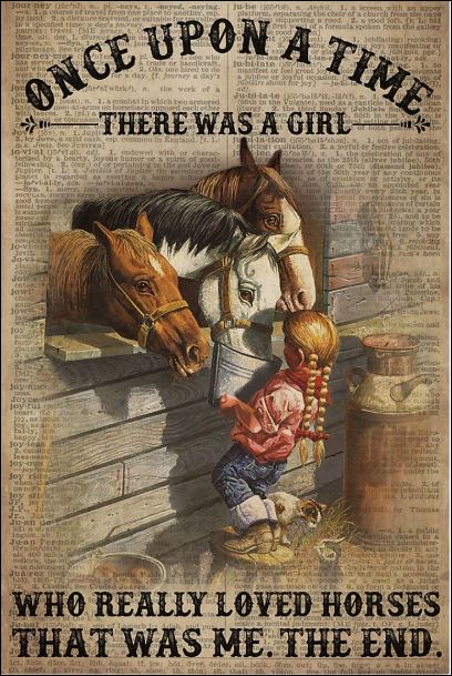Once upon a time there was a girl who really loved horses that was me the end poster