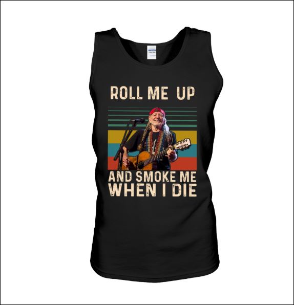 Roll me up and smoke me when i die tank top