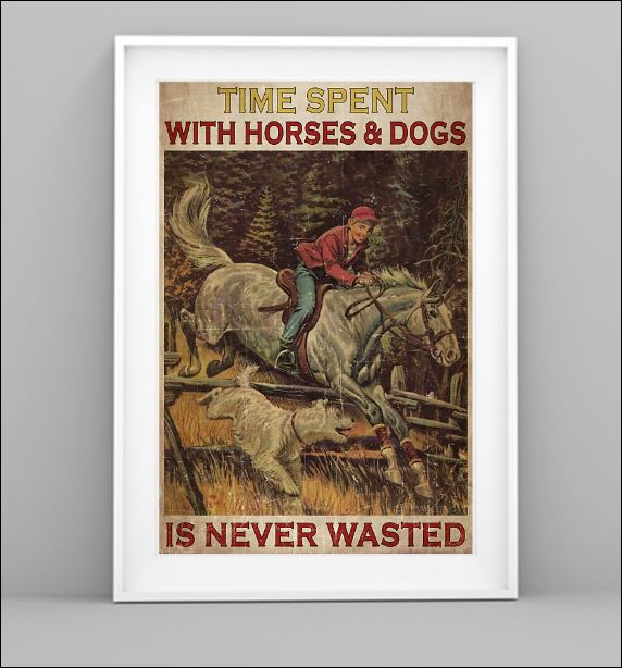 Time spent with horses and dogs is never wasted poster 1