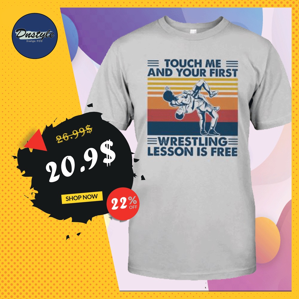 Touch me and your first wrestling lesson is free vintage shirt