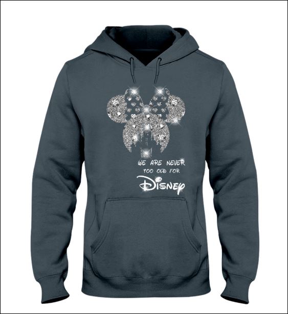We are never too old for Disney hoodie