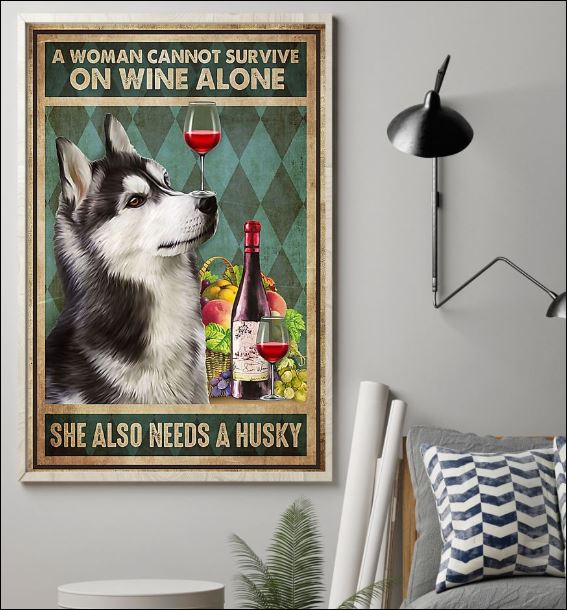 A woman cannot survive on wine alone she also needs a Husky poster 1