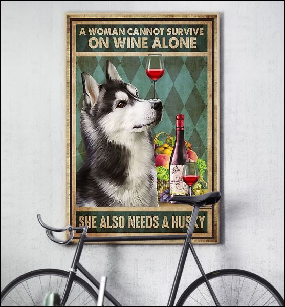 A woman cannot survive on wine alone she also needs a Husky poster 3