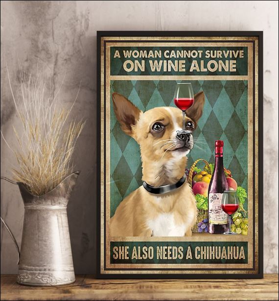 A woman cannot survive on wine alone she also needs a chihuahua poster 2