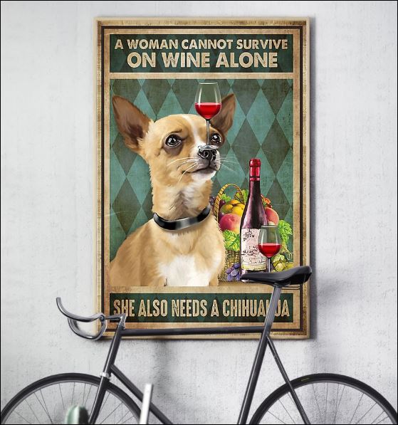 A woman cannot survive on wine alone she also needs a chihuahua poster 3