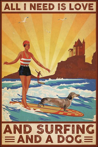 All i need is love and surfing and a dog poster
