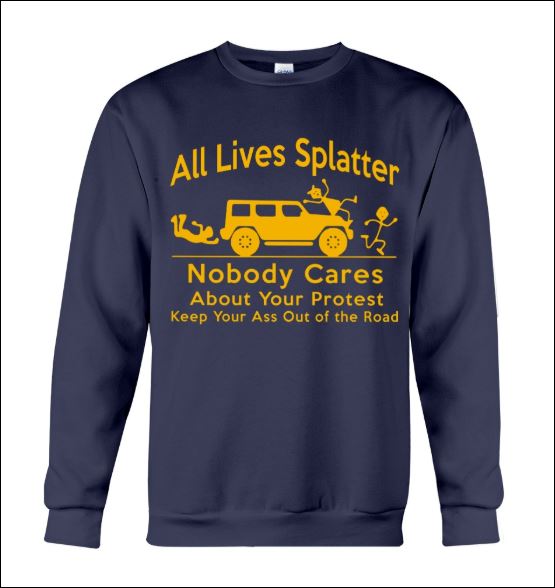 All lives splatter nobody cares about your protest sweater