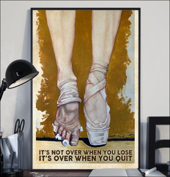 Ballet it's not over when you lose it's over when you quit poster 2